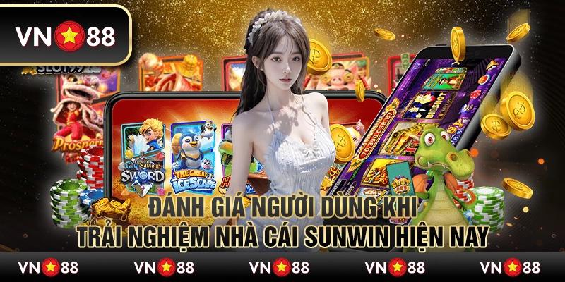 Đánh giá người dùng khi trải nghiệm nhà cái Sunwin hiện nay