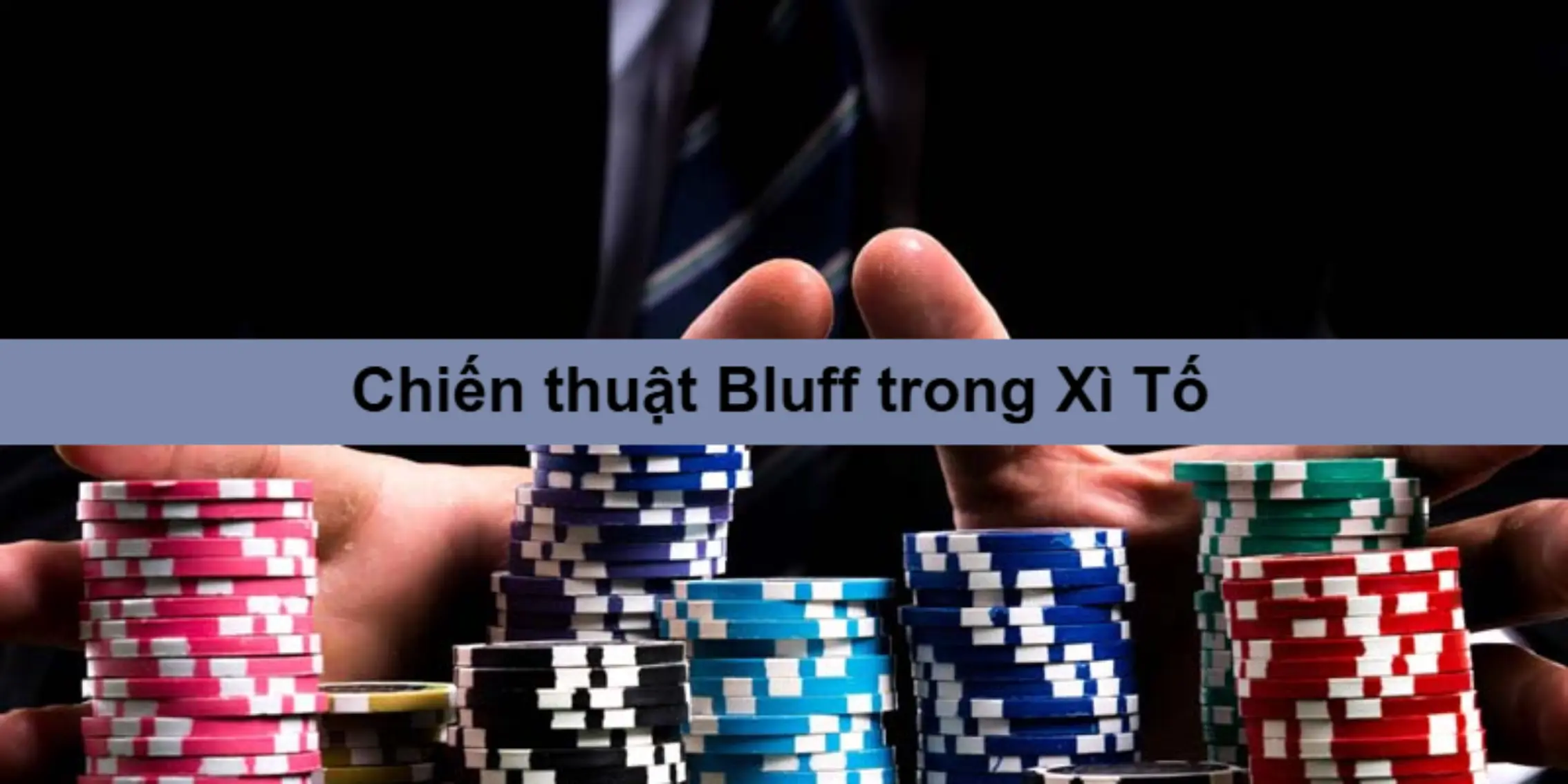 Cách đánh lừa đối thủ bằng chiến thuật Bluff