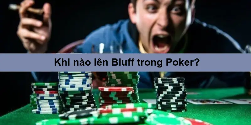 Bluffing – Khi nào nên hay không nên Bluff trong Poker?