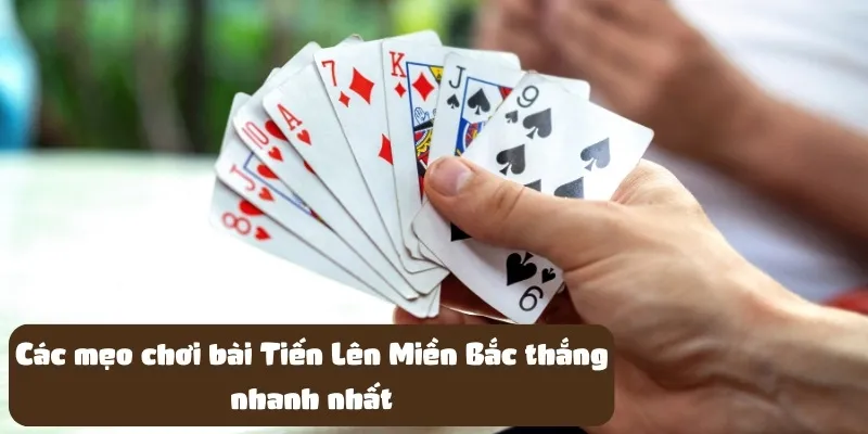 Các mẹo chơi bài Tiến Lên Miền Bắc thắng nhanh nhất 