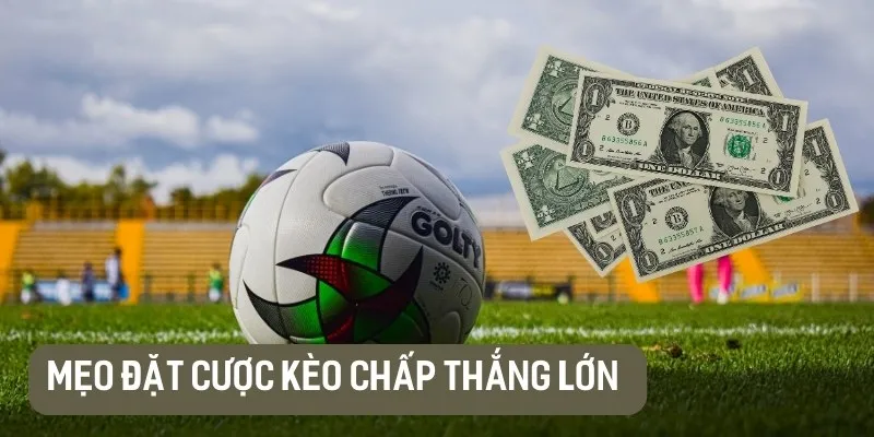 Mẹo cược Kèo Chấp