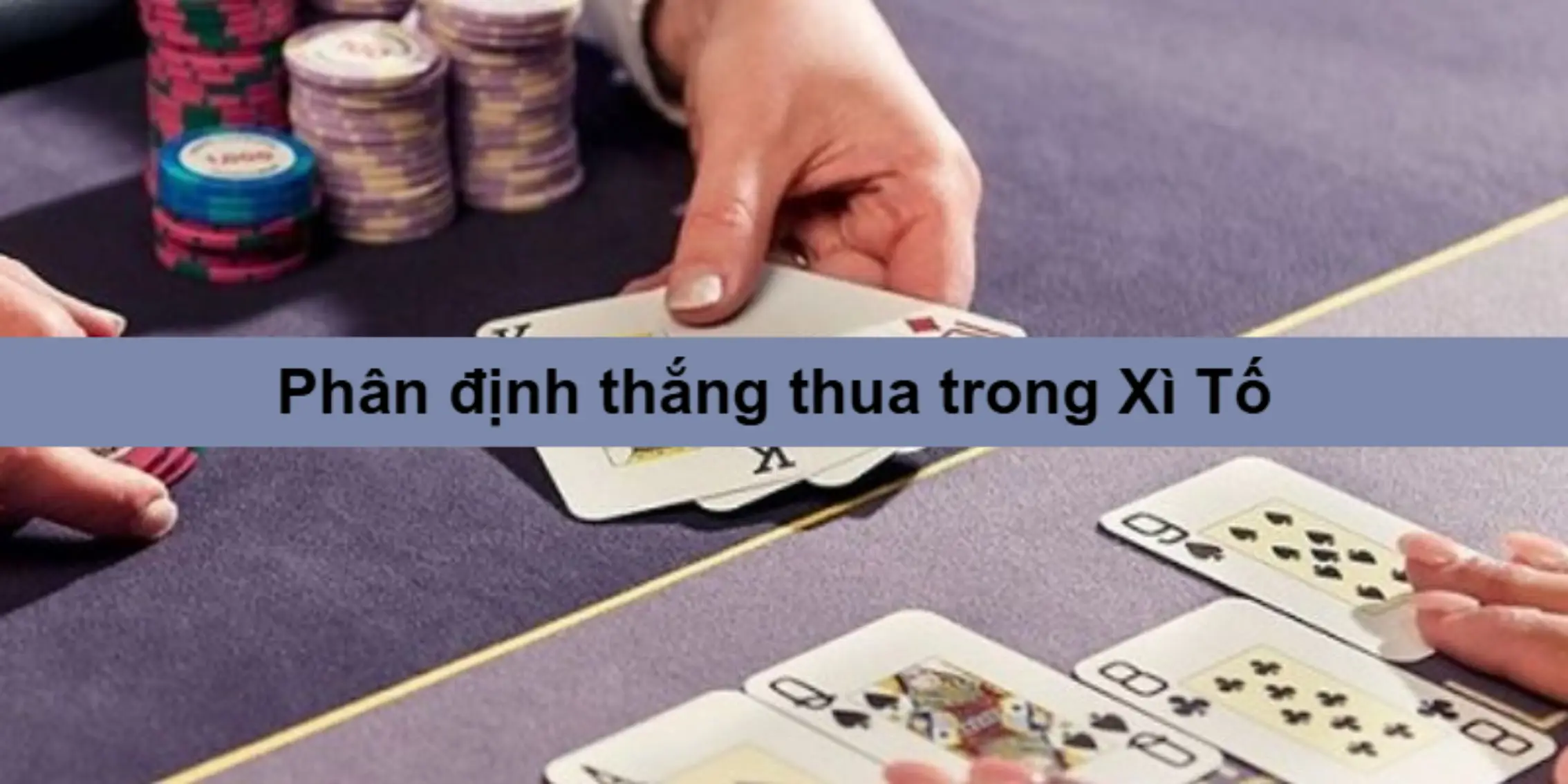 Cách phân định thắng thua trong Xì Tố